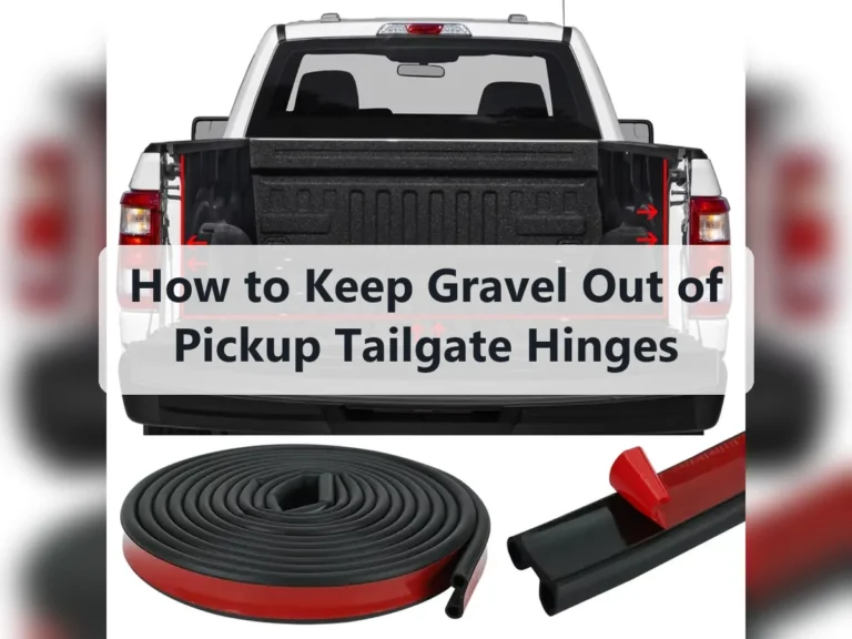 How to Keep Gravel Out of Pickup Tailgate Hinges